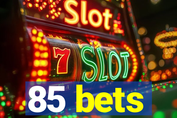 85 bets